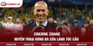 Zinedine Zidane – Huyền thoại bóng đá của làng túc cầu