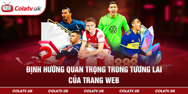ColaTV với mục tiêu trở thành nền tảng trực tiếp bóng đá miễn phí hàng đầu