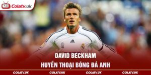 David Beckham huyền thoại bóng đá anh