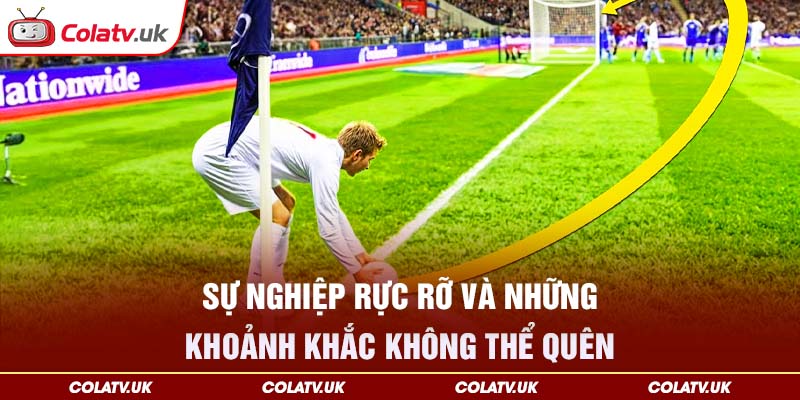 Sự nghiệp rực rỡ và những khoảnh khắc không thể quên